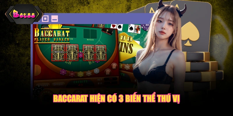 Baccarat hiện có 3 biến thể thú vị
