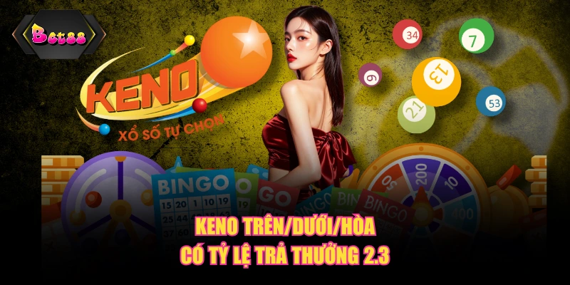 Keno trên/dưới/hòa có tỷ lệ trả thưởng 2.3