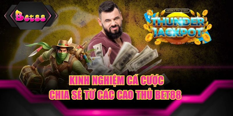 Kinh Nghiệm Cá Cược - Chia Sẻ Từ Các Cao Thủ BET88 