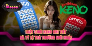 Luật Chơi Keno Chi Tiết Và Tỷ Lệ Trả Thưởng Mới Nhất