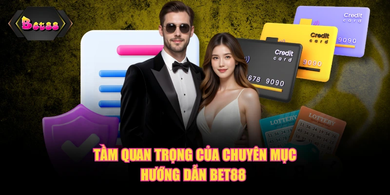 Tầm quan trọng của chuyên mục hướng dẫn BET88