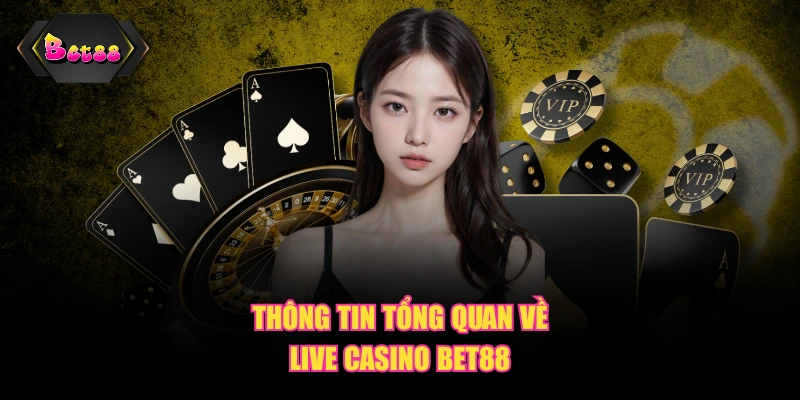 Thông tin tổng quan về Live casino BET88