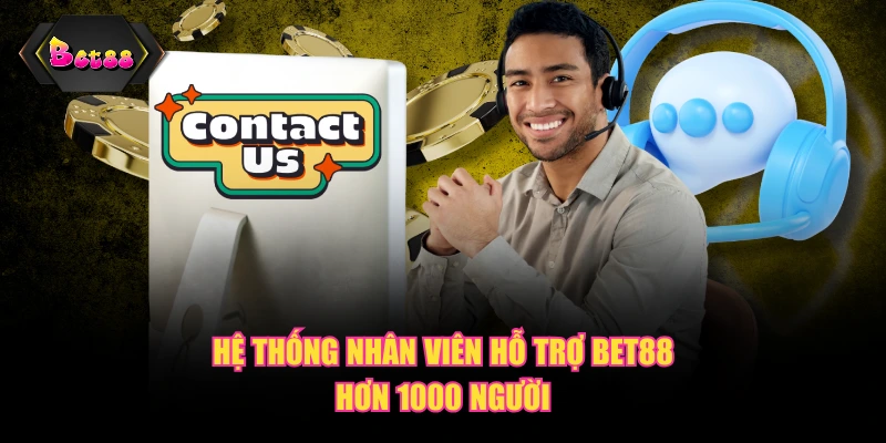 Hệ thống nhân viên hỗ trợ BET88 hơn 1000 người