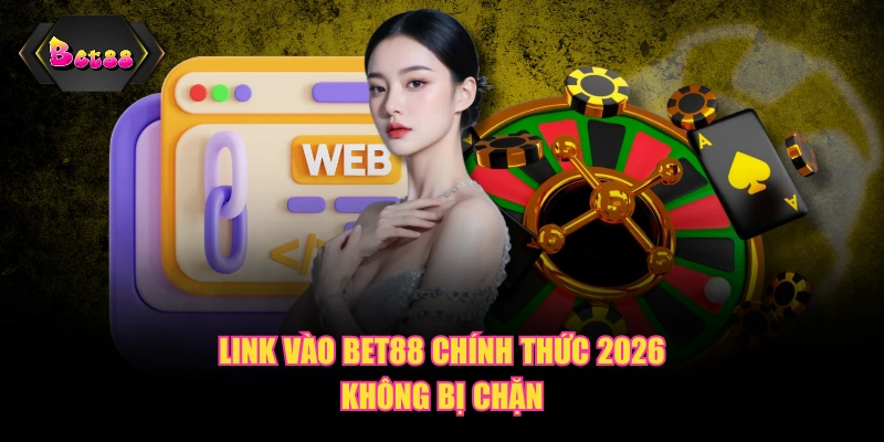 Link vào BET88 chính thức 2026 không bị chặn
